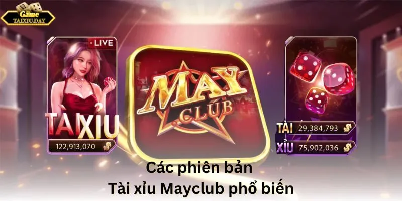 Các phiên bản Tài xỉu Mayclub phổ biến