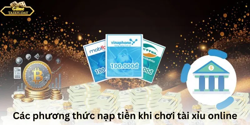 Các phương thức nạp tiền khi chơi tài xỉu online