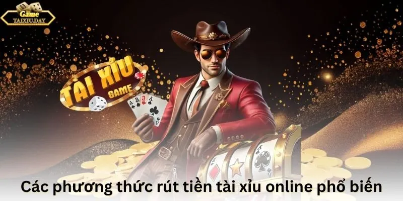 Các phương thức rút tiền tài xỉu online phổ biến