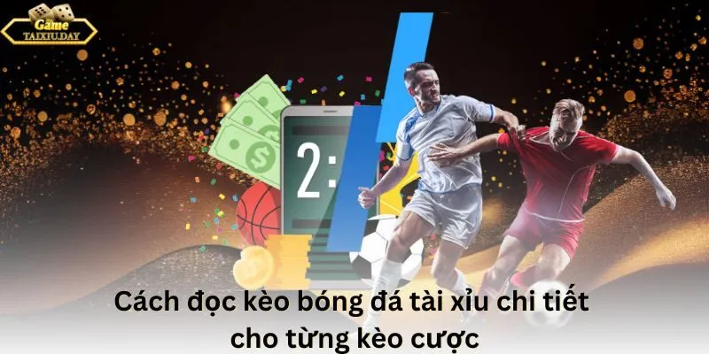 Cách đọc kèo bóng đá tài xỉu chi tiết cho từng kèo cược