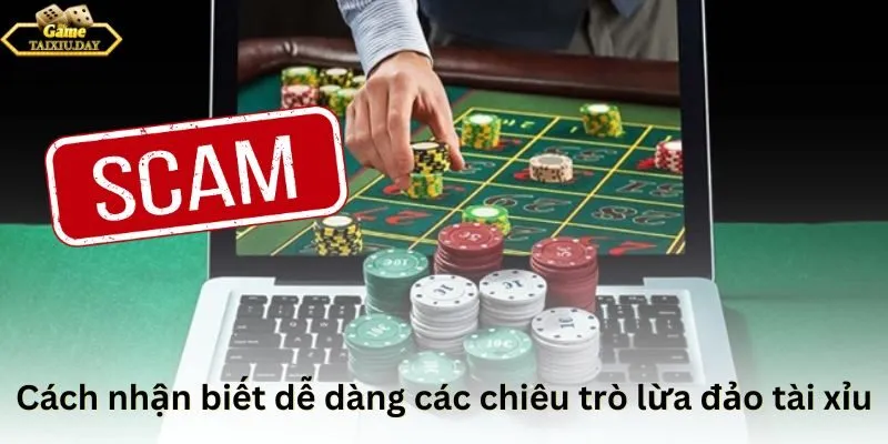 Cách nhận biết dễ dàng các chiêu trò lừa đảo tài xỉu