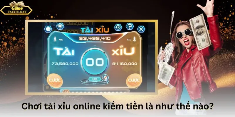 Chơi tài xỉu online kiếm tiền là như thế nào?