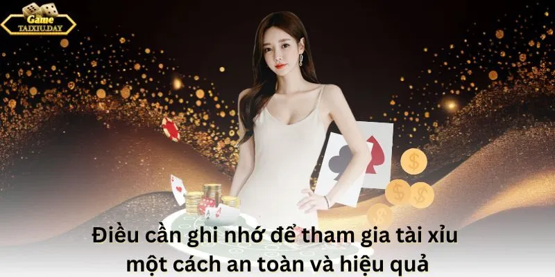 Điều cần ghi nhớ để tham gia tài xỉu một cách an toàn và hiệu quả