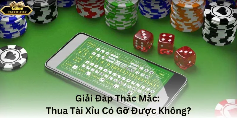 Giải Đáp Thắc Mắc: Thua Tài Xỉu Có Gỡ Được Không?