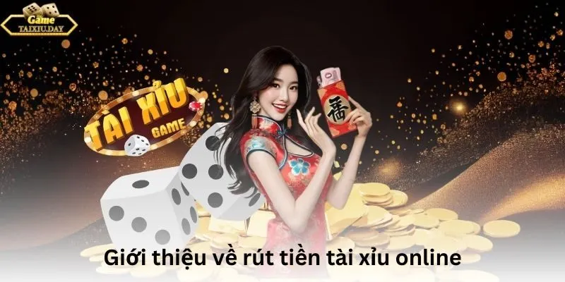 Giới thiệu về rút tiền tài xỉu online