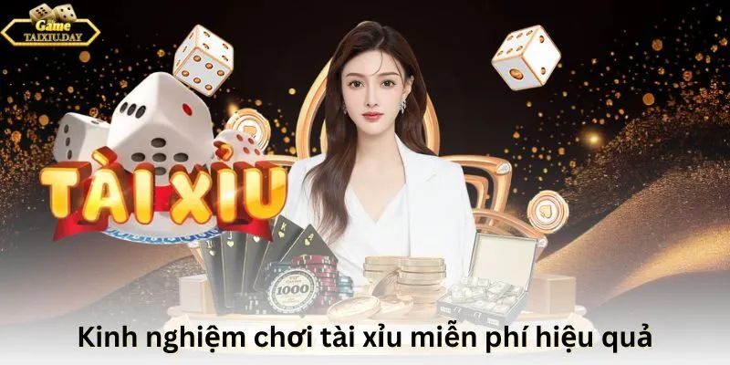 Kinh nghiệm chơi tài xỉu miễn phí hiệu quả