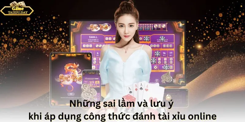 Những sai lầm và lưu ý khi áp dụng công thức đánh tài xỉu online