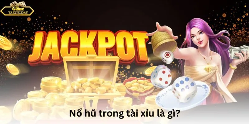 Nổ hũ trong tài xỉu là gì?