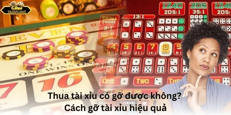 Thua tài xỉu có gỡ được không? Cách gỡ tài xỉu hiệu quả