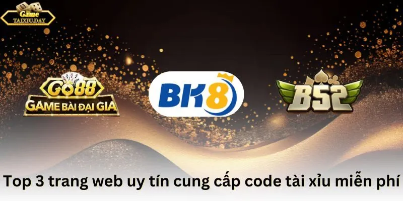 Top 3 trang web uy tín cung cấp code tài xỉu miễn phí