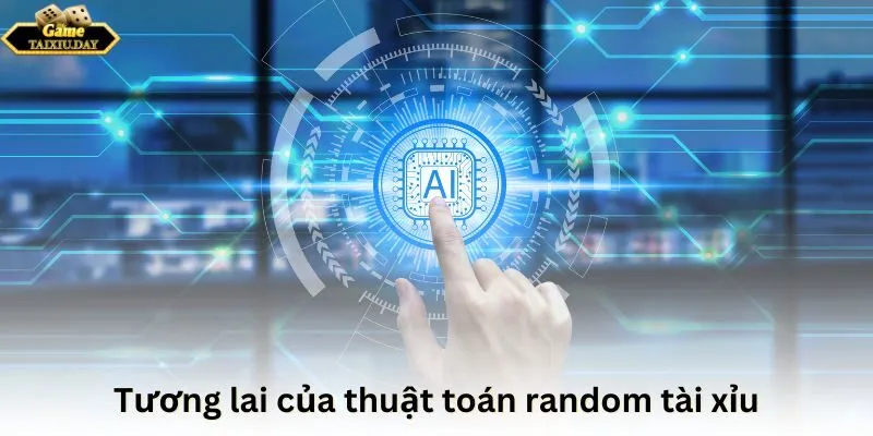 Tương lai của thuật toán random tài xỉu